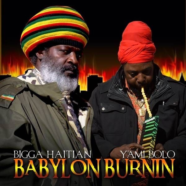 BABYLON BURNIN BIGGA HAITIAN FT YAMI BOLO